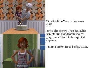 Time for little Yana to become a
child.

Boy is she pretty! Then again, her
parents and grandparents were
gorgeous so that’s to be expected I
suppose.

I think I prefer her to her big sister.
 