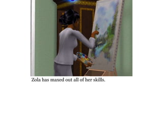 Zola has maxed out all of her skills.
 
