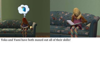 Yoko and Yumi have both maxed out all of their skills!
 