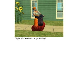 Skylar just received the genie lamp!
 