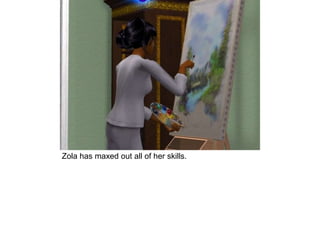 Zola has maxed out all of her skills.
 