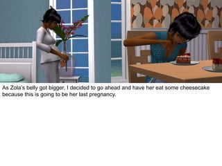 As Zola’s belly got bigger, I decided to go ahead and have her eat some cheesecake
because this is going to be her last pregnancy.
 