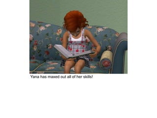 Yana has maxed out all of her skills!
 