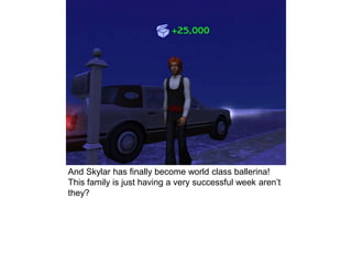 And Skylar has finally become world class ballerina!
This family is just having a very successful week aren’t
they?
 