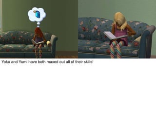 Yoko and Yumi have both maxed out all of their skills!
 