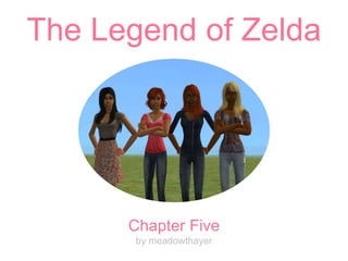 The Legend of Zelda
Chapter Five
by meadowthayer
 