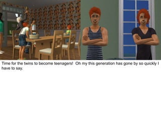 Time for the twins to become teenagers! Oh my this generation has gone by so quickly I
have to say.
 