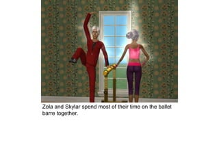 Zola and Skylar spend most of their time on the ballet
barre together.
 