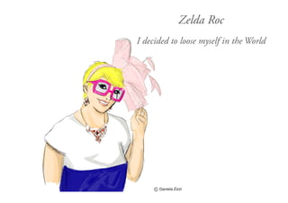 Zelda Roc
I decided to lose myself in the World
 