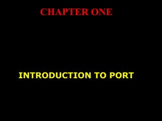CHAPTER ONE
INTRODUCTION TO PORT
 