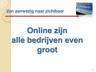 Online zijn alle bedrijven even groot 14Van aanwezig naar zichtbaar