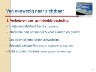 Loyalty programma, guest invites guest17Van aanwezig naar zichtbaar1. Vergroten van uw klantenbestand- Meer bezoekers door betere vindbaarheid van de site Meer bezoekers op uw site via google