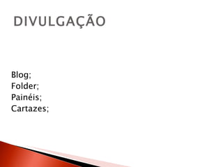 DIVULGAÇÃO



Blog;
Folder;
Painéis;
Cartazes;
 
