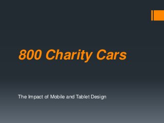 800 Charity Cars

The Impact of Mobile and Tablet Design
 