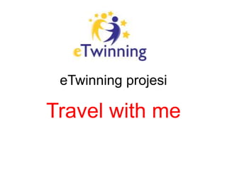 eTwinning projesi
Travel with me
 