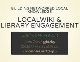 BUILDING NETWORKED LOCAL
KNOWLEDGE

LOCALWIKI &
LIBRARY ENGAGEMENT

 