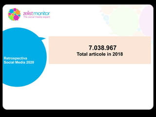 7.038.967
Total articole in 2018
Retrospectiva
Social Media 2020
 