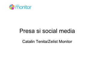 Presa si social media Catalin Tenita/Zelist Monitor 