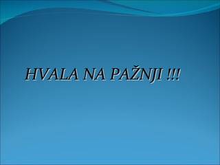 HVALA NA PAŽNJI !!! 