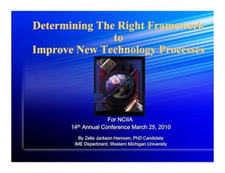 Determining The Right Framework
               to
Improve New Technology Processes
 