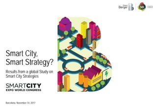 Results from a global Study on
Smart City Strategies
Barcelona, November 14, 2017
Smart City,
Smart Strategy?
 