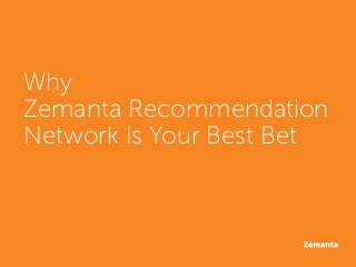 Why
Zemanta Recommendation
Network Is Your Best Bet
 