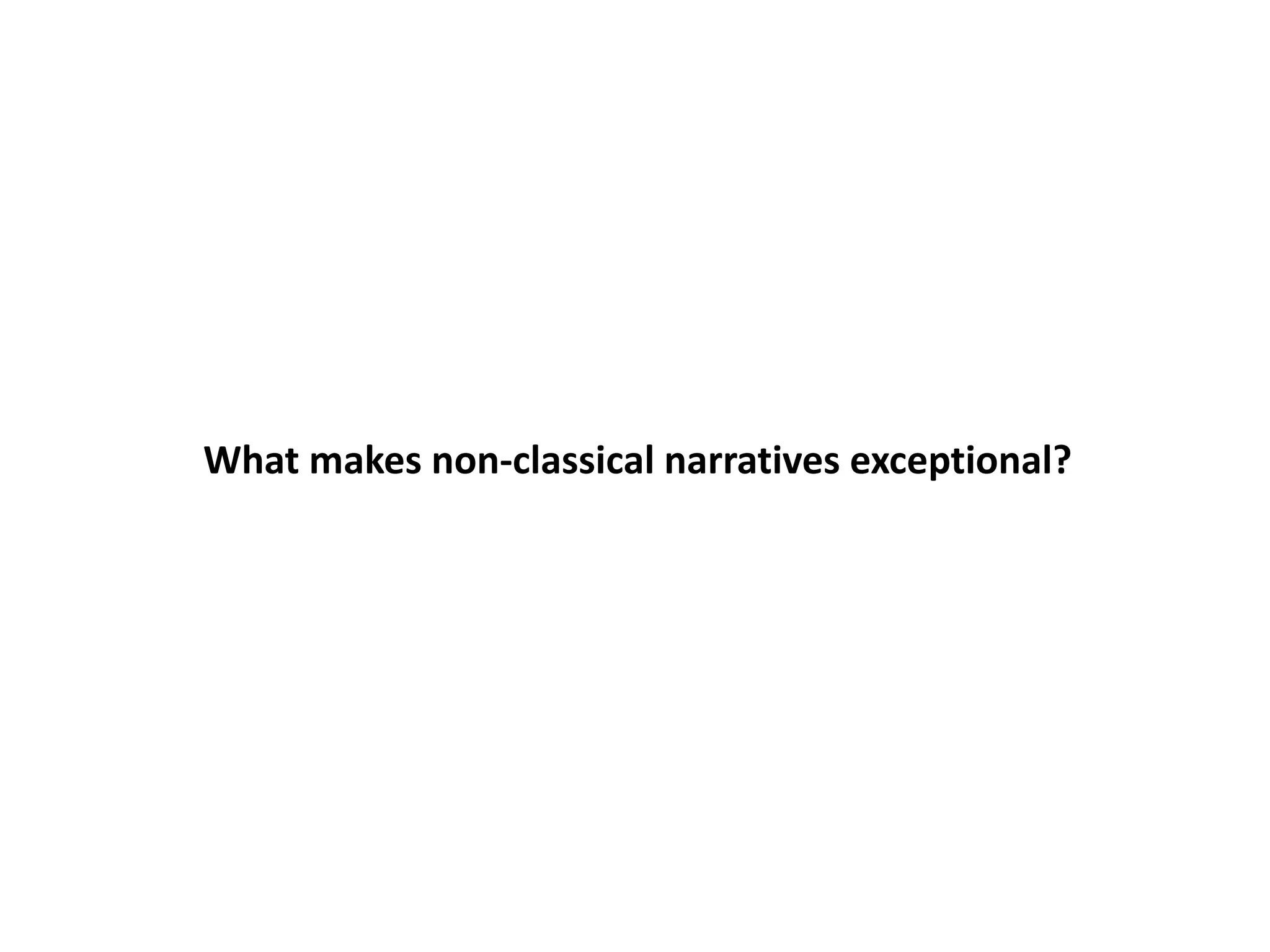 What makes non-classical narratives exceptional?
 