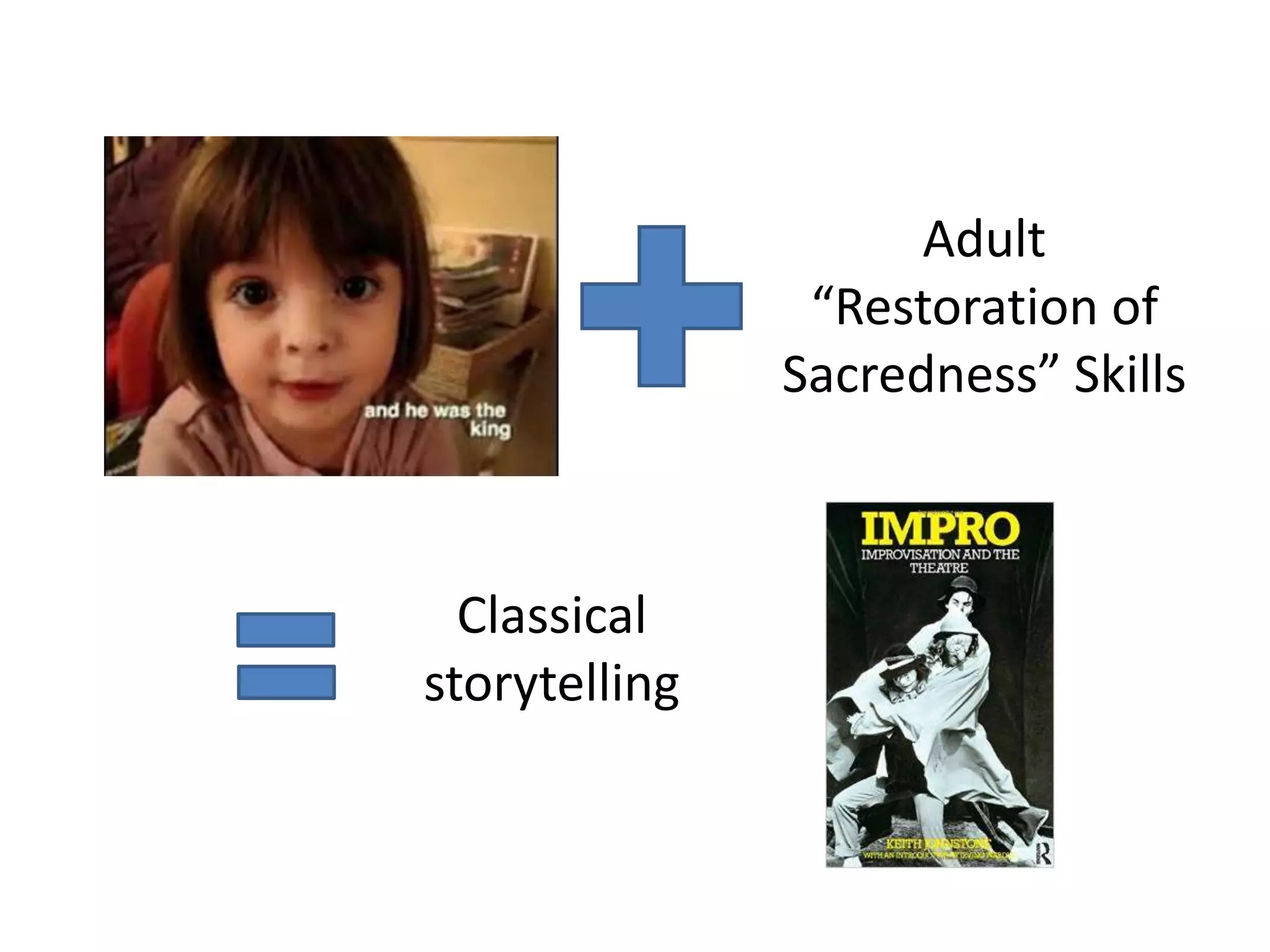 Adult
“Restoration of
Sacredness” Skills
Classical
storytelling
 