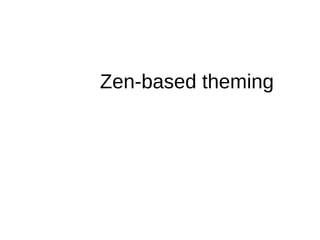 Zen-based theming
 