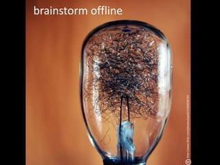 brainstorm offlinehttp://www.flickr.com/photos/jspad/2184459670/