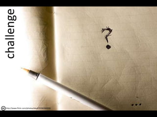 challengehttp://www.flickr.com/photos/eleaf/2536358399/