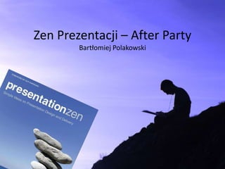 Zen Prezentacji – After PartyBartłomiej Polakowski 