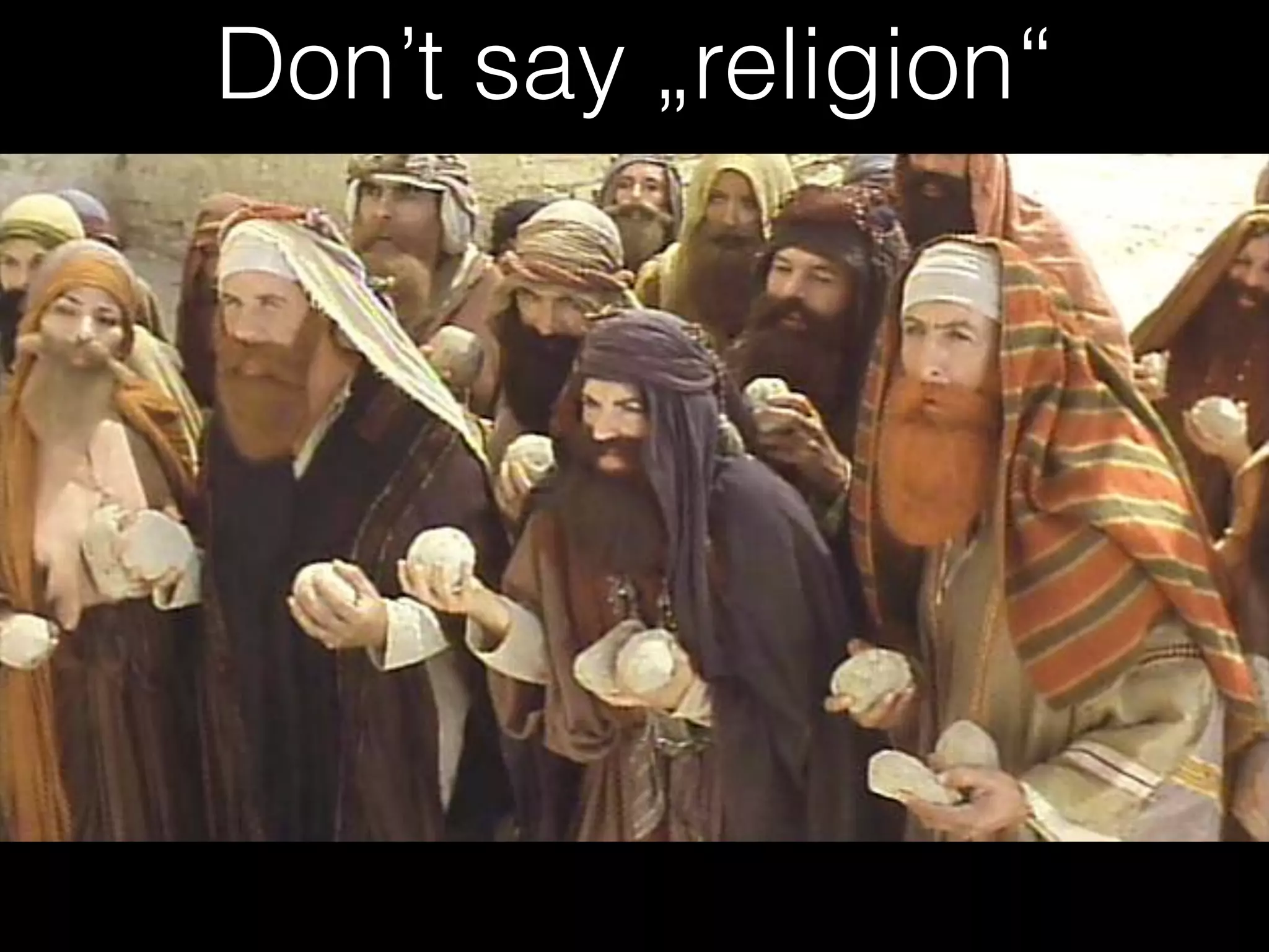Don’t say „religion“
 