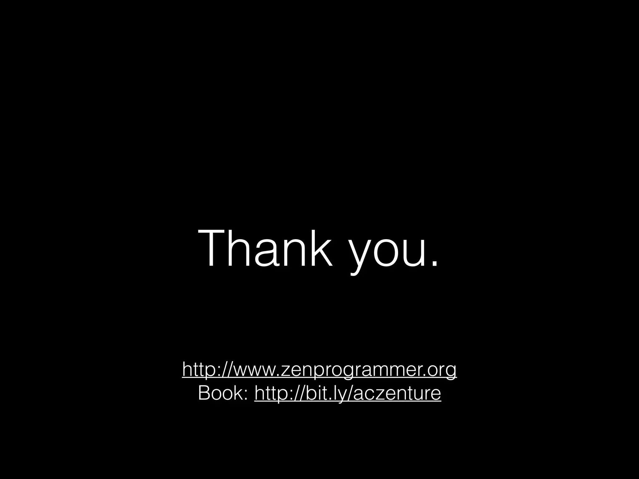 Thank you.
http://www.zenprogrammer.org
Book: http://bit.ly/aczenture
 