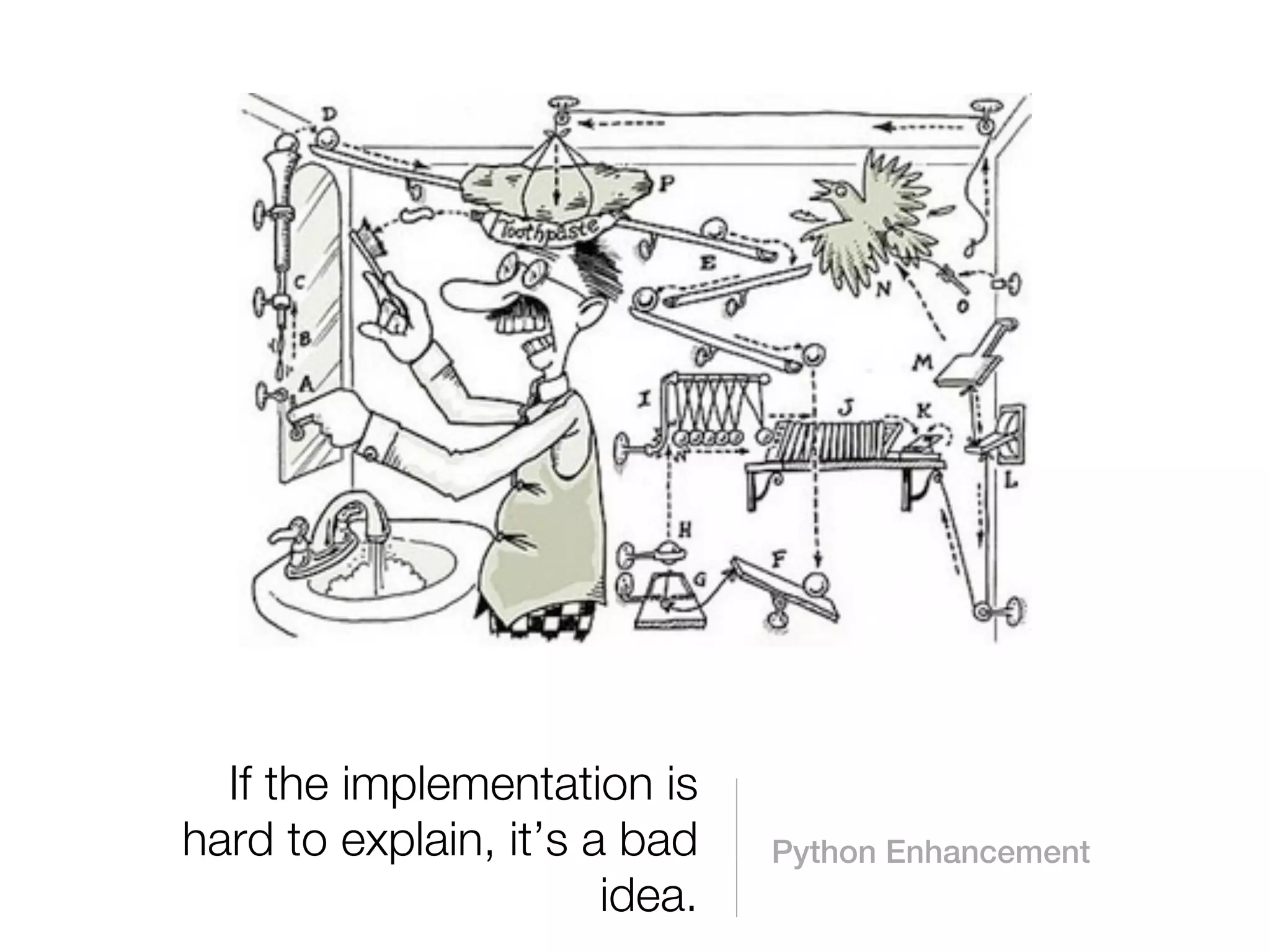 If the implementation is
hard to explain, it’s a bad    Python Enhancement
                       idea.
 