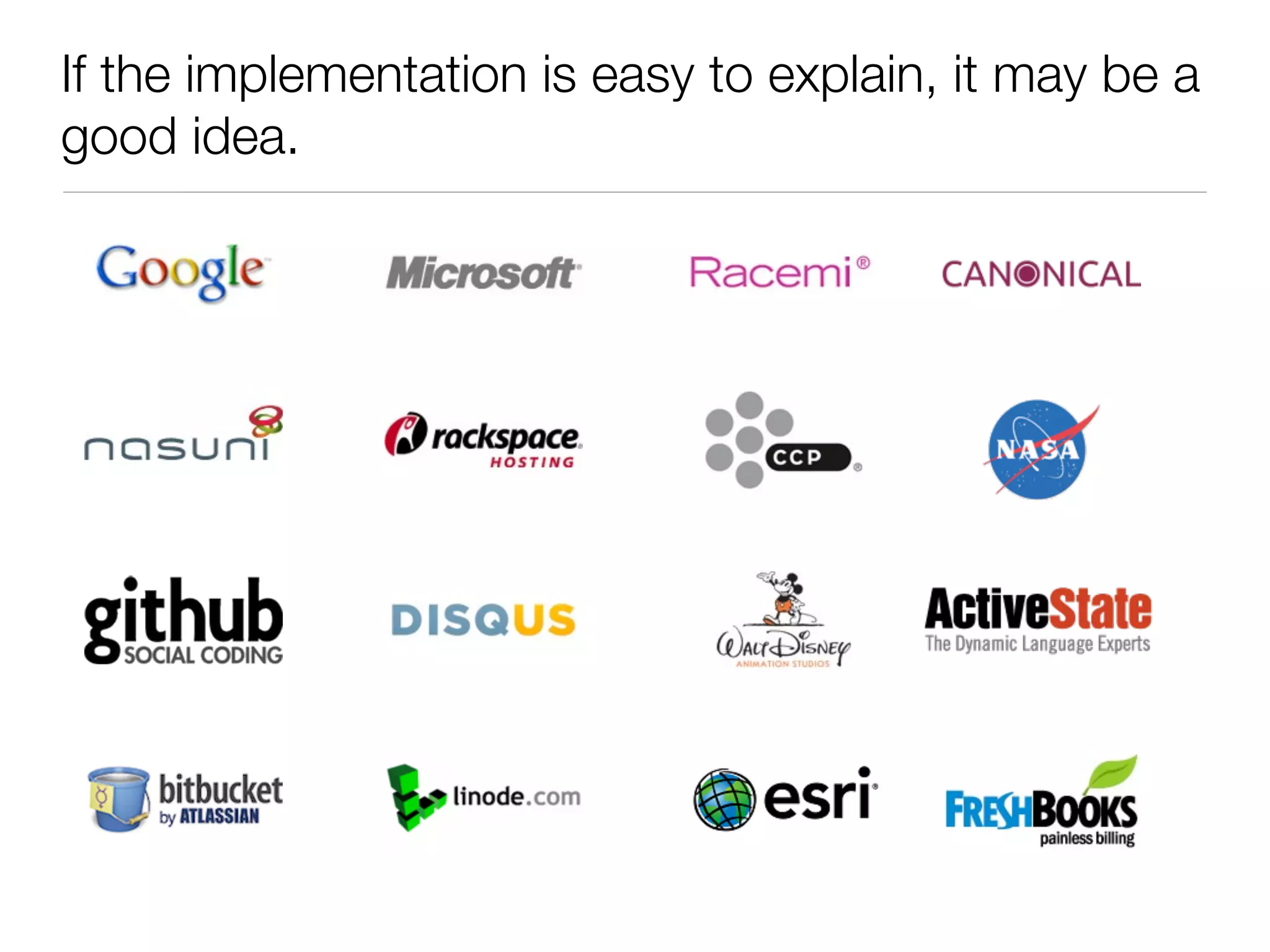 If the implementation is easy to explain, it may be a
good idea.
 