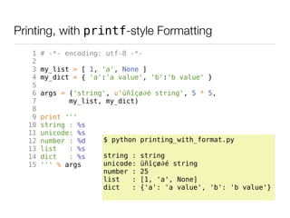 Printing, with printf-style Formatting
   1   # -*- encoding: utf-8 -*-
   2
   3   my_list = [ 1, 'a', None ]
   4   my_d...