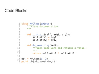 Code Blocks


       1 class MyClass(object):
       2     """Class documentation.
       3     """
       4
       5     ...