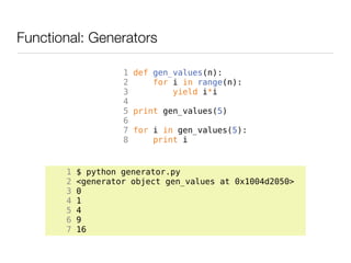 Functional: Generators

                    1 def gen_values(n):
                    2     for i in range(n):
            ...