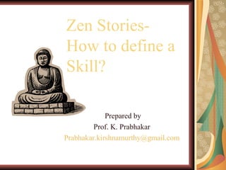 Zen Stories-How to define a Skill?  ,[object Object],[object Object],[object Object]
