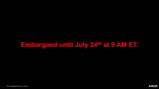1 | NEXT GENERATION “ZEN 5” CORE
Embargoed until July 24th at 9 AM ET.
 