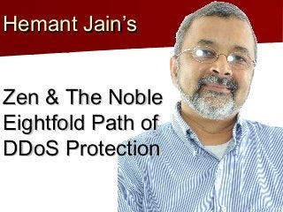 Hemant Jain’s  Zen & The Noble Eightfold Path of DDoS Protection  