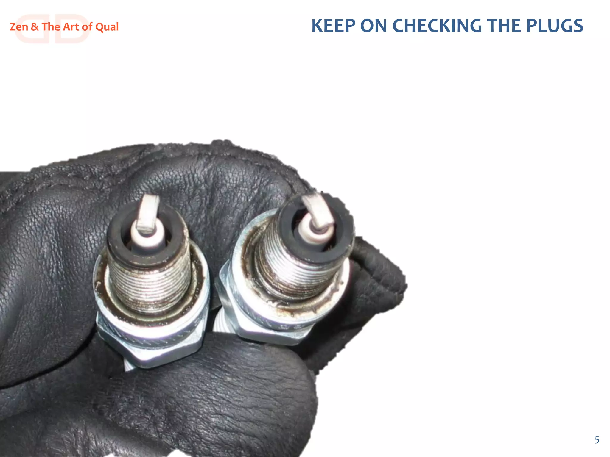 5
KEEP ON CHECKING THE PLUGSZen & The Art of Qual
 