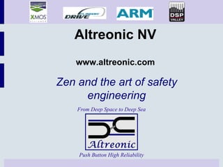 Altreonic NV
    www.altreonic.com

Zen and the art of safety
     engineering
    From Deep Space to Deep Sea




    Push Button High Reliability
 