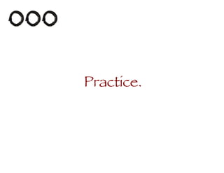 Practice. 