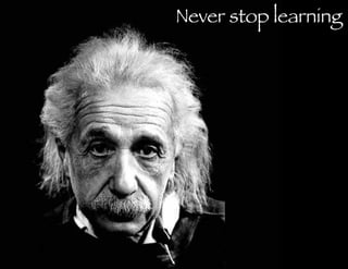 Never stop learning 