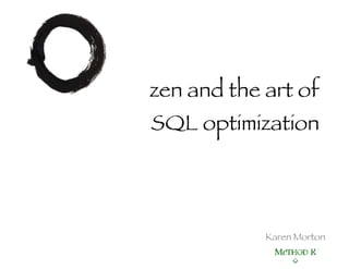 zen and the art of SQL optimization Karen Morton 