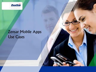 Zensar Mobile Apps
Use Cases
 