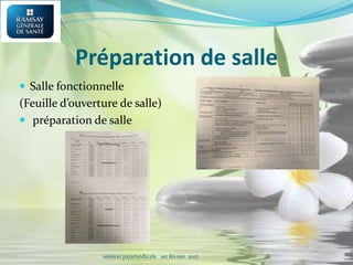 Préparation de salle
 Salle fonctionnelle
(Feuille d’ouverture de salle)
 préparation de salle
session paramédicale 1er février 2017
 