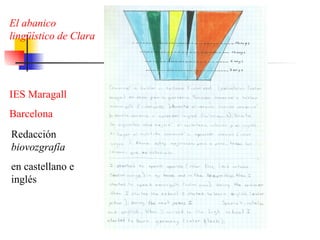 El abanico lingüístico de Clara IES Maragall Barcelona Redacción  biovozgrafía en castellano e inglés 